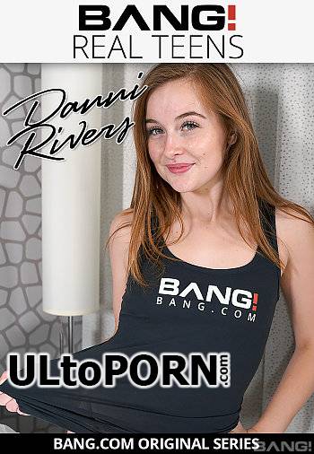Bang Real Teens, Bang Originals: Danni Rivers - Danni Rivers Gets Her Tight Eighteen - Year - Old Pussy Destroyed [640 MB / SD / 540p] (Teen)