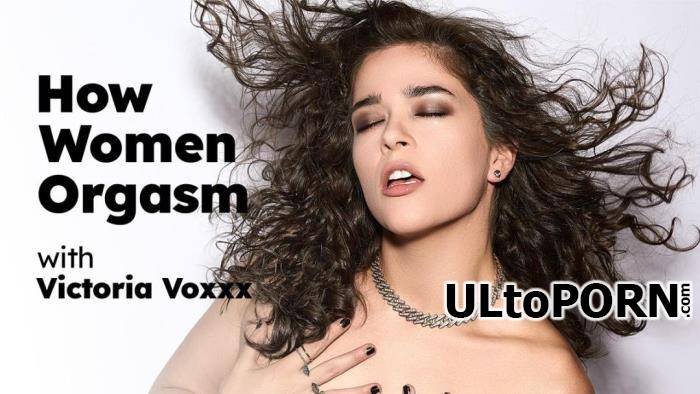 Victoria Voxxx - How Women Orgasm with Victoria Voxxx (FullHD/1080p/899 MB)