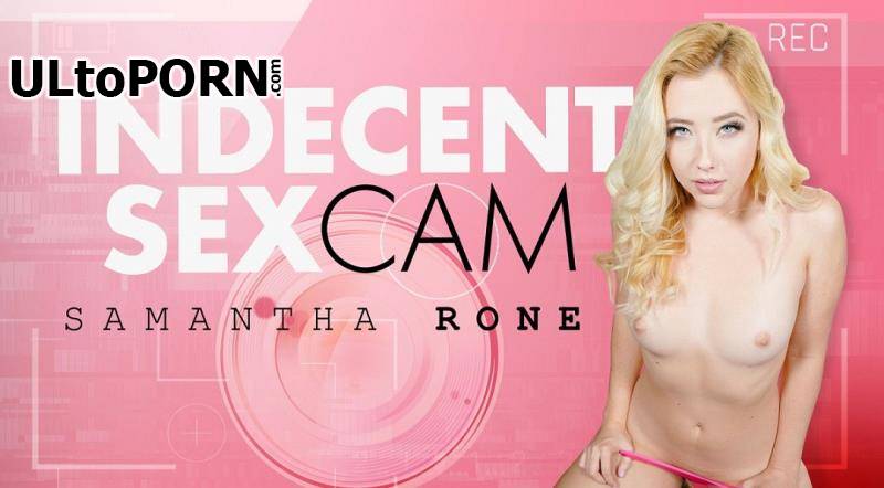 RealityLovers.com: Samantha Rone - Indecent Sexcam POV [5.99 GB / 4K UHD / 2700p] (VR)
