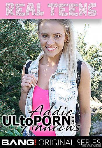 Bang Real Teens, Bang Originals: Addie Andrews - Addie Andrews Is A Hot And Naughty Blondie [776 MB / SD / 540p] (Teen)