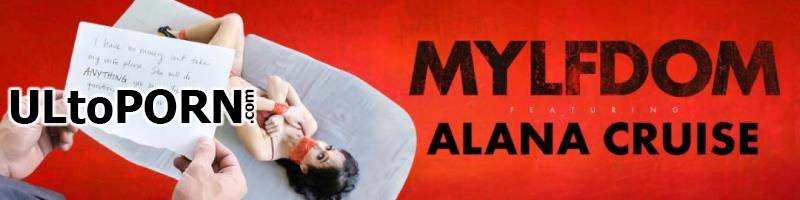 MYLF.com, MylfDom.com: Alana Cruise - Submissive Pussy Payments [2.00 GB / HD / 720p] (BDSM)