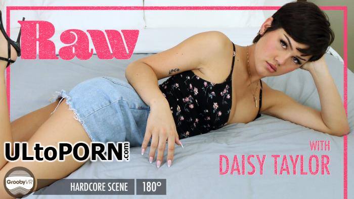 GroobyVR.com: Daisy Taylor - Daisy Taylor Raw [3.88 GB / UltraHD 2K / 1920p] (Oculus)