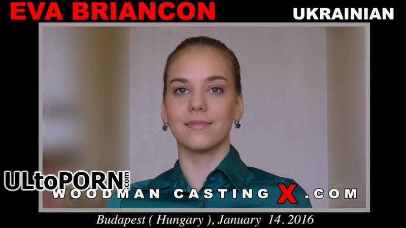 WoodmanCastingX.com: Eva Briancon - Casting *Updated* [20.3 GB / UltraHD 4K / 2160p] (Fisting)