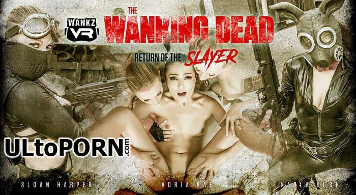 WankzVR.com: Adria Rae, Karla Kush, Sloan Harper - The Wanking Dead: Return of the Slayer [16.2 GB / UltraHD 2K / 1920p] (Oculus)