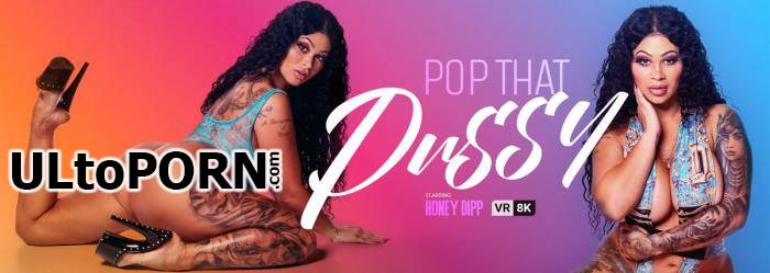 VRBangers.com: Honey Dipp - Pop That Pussy [12.1 GB / UltraHD 4K / 3072p] (Oculus)