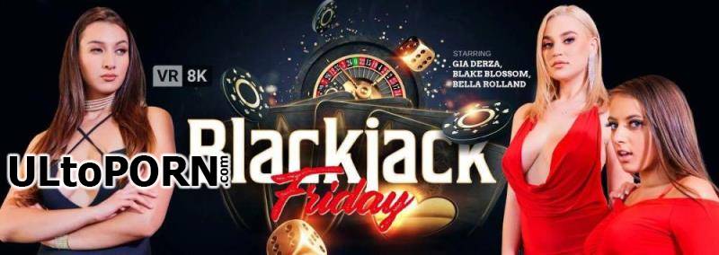 VRBangers.com: Blake Blossom, Bella Rolland, Gia Derza - Blackjack Friday [24.4 GB / UltraHD 4K / 3840p] (Oculus)