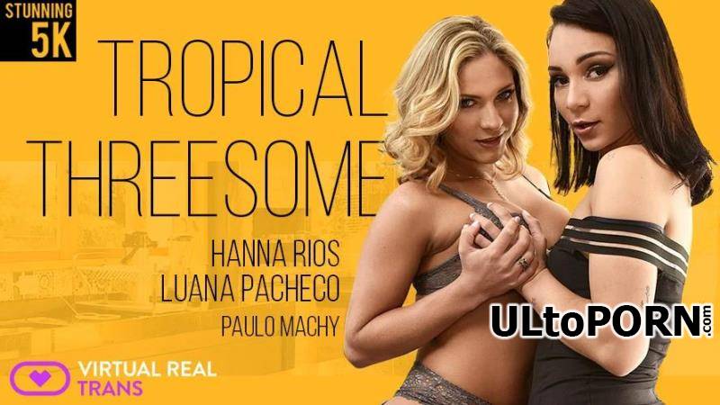 VirtualRealTrans.com: Luana Pacheco, Hanna Rios - Tropical Threesome [559 MB / HD / 960p] (Shemale)
