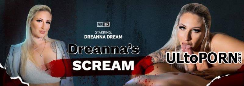 VRBangers.com: Dreanna Dream - Dreanna's Scream [21.6 GB / UltraHD 4K / 3840p] (Oculus)
