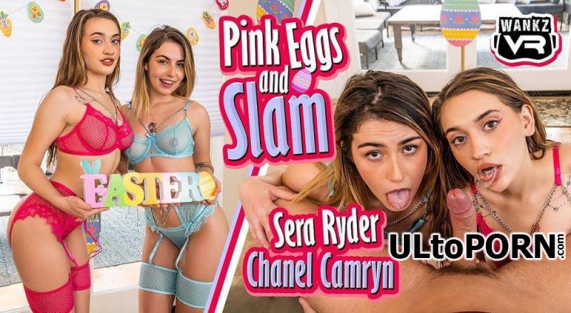 WankzVR.com: Chanel Camryn, Sera Ryder - Pink Eggs And Slam [8.57 GB / UltraHD 2K / 1920p] (Oculus)