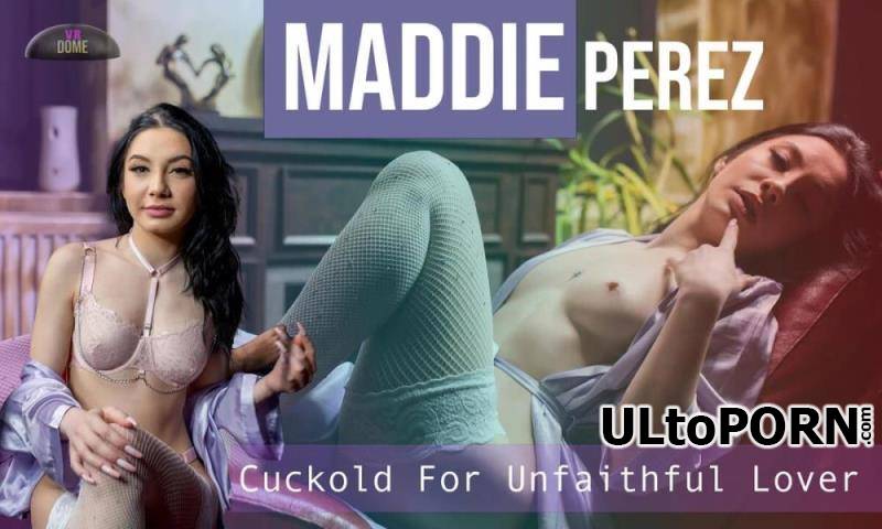 SLR, VRDome: Maddie Perez - Cuckold For Unfaithful Love [10.4 GB / UltraHD 4K / 3072p] (Oculus)