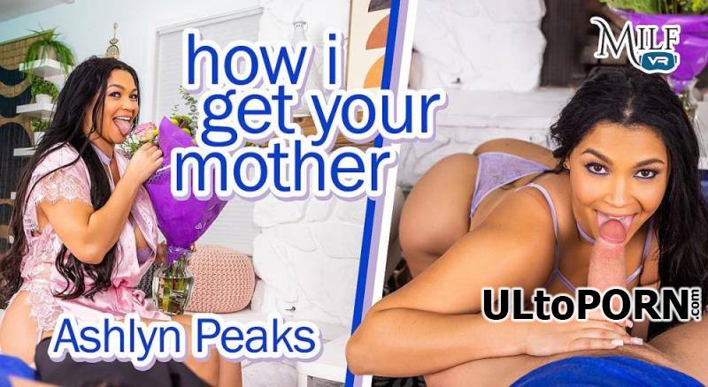MILFVR.com: Ashlyn Peaks - How I Get Your Mother [13.2 GB / UltraHD 4K / 3600p] (Oculus)