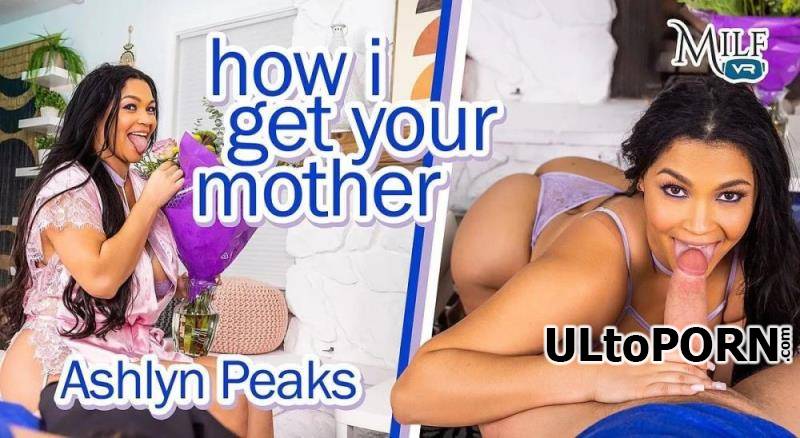 MilfVR.com: Ashlyn Peaks - How I Get Your Mother [7.58 GB / UltraHD 2K / 1920p] (Oculus)