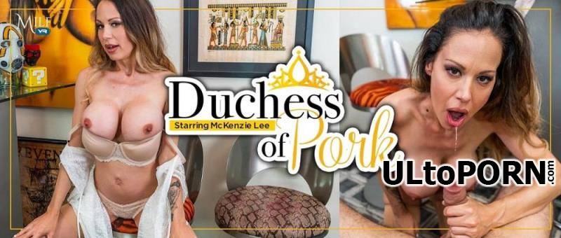 MilfVR.com: McKenzie Lee - Duchess of Pork - REMASTERED [14.7 GB / UltraHD 4K / 3456p] (Oculus)