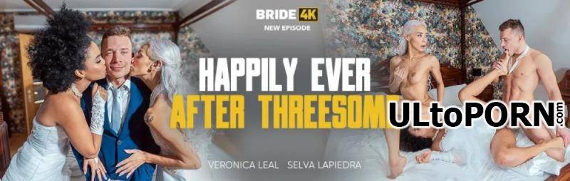 Bride4K.com, Vip4K.com: Selva Lapiedra, Veronica Leal - Happily Ever After Threesome [3.44 GB / FullHD / 1080p] (Threesome)