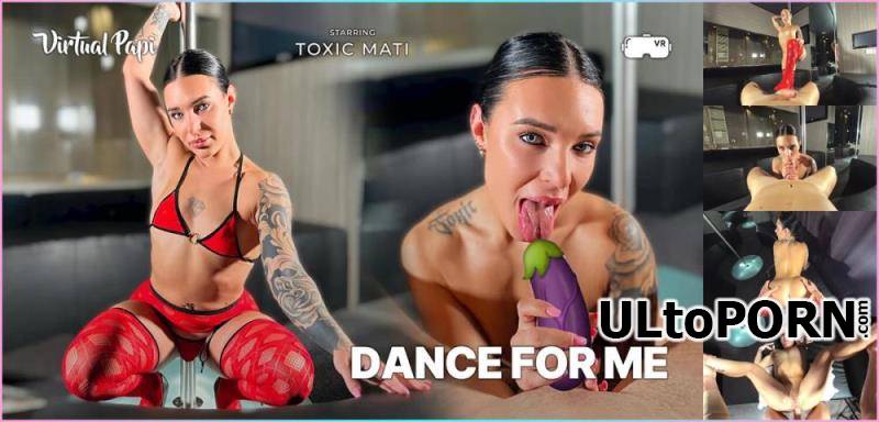 Virtual Papi, SLR: Toxic Mati - Dance For Me [5.82 GB / UltraHD 4K / 2880p] (Oculus)