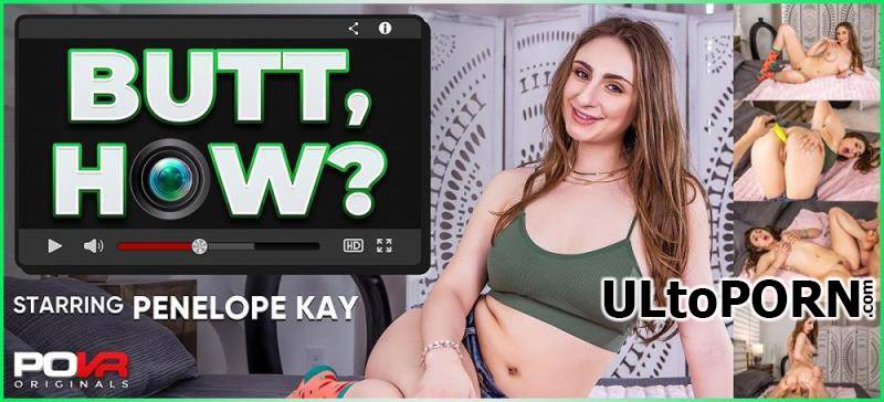 POVR Originals, POVR.com: Penelope Kay - Butt, How? [13.2 GB / UltraHD 4K / 3600p] (Oculus)