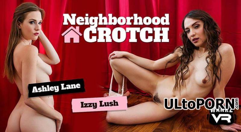 WankzVR.com: Ashley Lane, Izzy Lush - Neighborhood Crotch [23.6 GB / UltraHD 4K / 3456p] (Oculus)