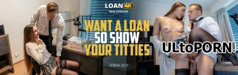 Loan4K.com, Vip4K.com: Arina Shy - Want a Loan so Show Your Titties! [4.22 GB / FullHD / 1080p] (Russian)