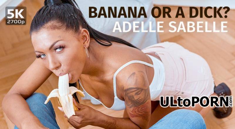 TmwVRnet.com: Adelle Sabelle - Banana or a dick? [6.47 GB / UltraHD 4K / 2700p] (Oculus)