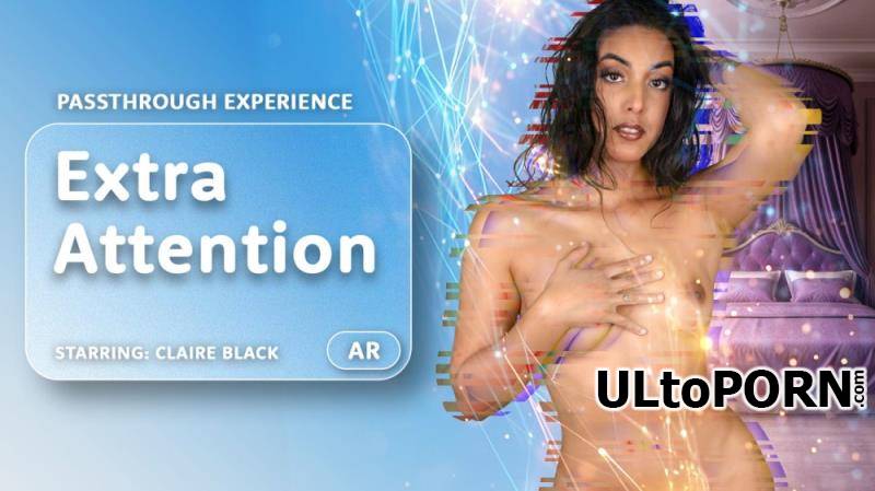 AR Porn, VRPorn.com: Claire Black - Extra Attention [Passthrough] [15.9 GB / UltraHD 4K / 4000p] (Oculus)