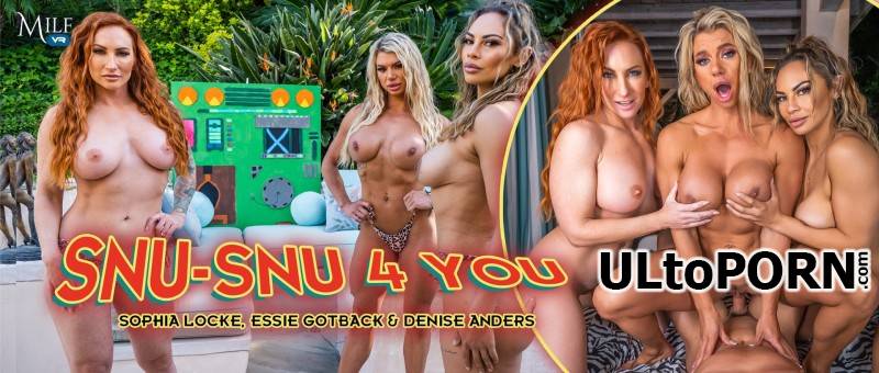 MilfVR.com: Denise Anders, Essie Gotback, Sophia Locke - Snu-Snu 4 You [10.2 GB / UltraHD 2K / 1920p] (Oculus)