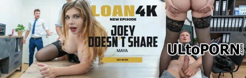 Loan4K.com, Vip4K.com: Maya - Joey Doesn't Share [891 MB / SD / 540p] (Gonzo)