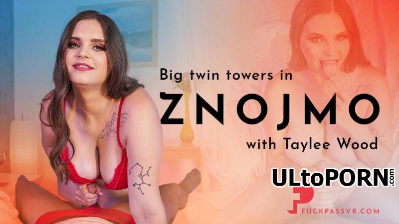 FuckPassVR.com: Taylee Wood - Big Twin Towers in Znojmo [12.0 GB / UltraHD 4K / 2880p] (Oculus)